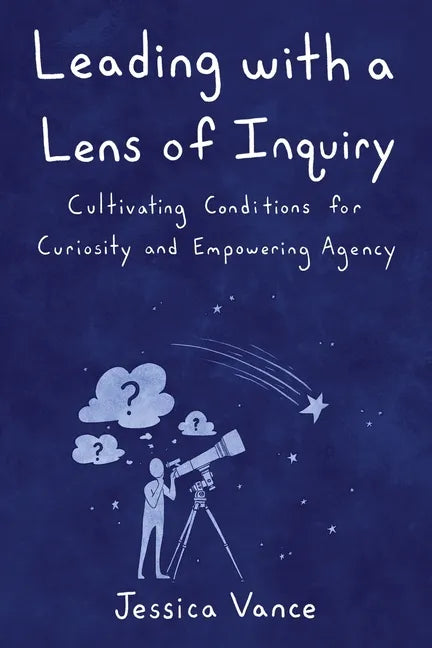 Leading with a Lens of Inquiry - Paperback