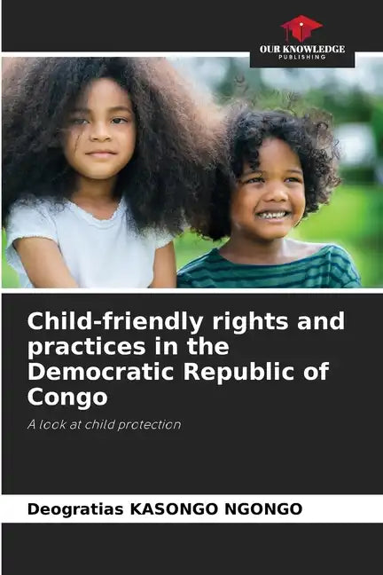 Child-friendly rights and practices in the Democratic Republic of Congo - Paperback