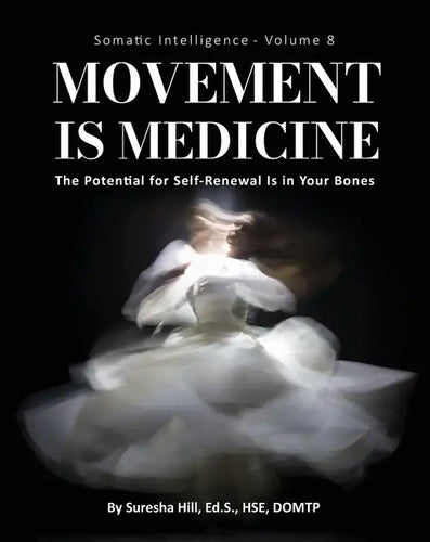 Somatic Intelligence - Volume 8: Movement is Medicine: Movement is Medicine; The Potential for Self-Renewal is in Your Bones - Paperback