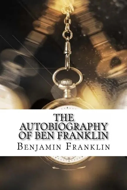 The Autobiography of Ben Franklin - Paperback