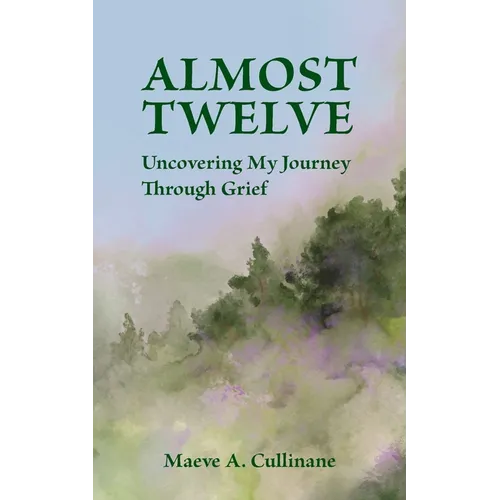 Almost Twelve: Uncovering My Journey Through Grief - Paperback