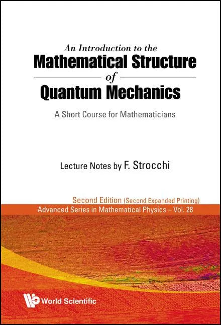 Introduction to the Mathematical Structure of Quantum Mechanics, An: A Short Course for Mathematicians (2nd Edition) - Hardcover