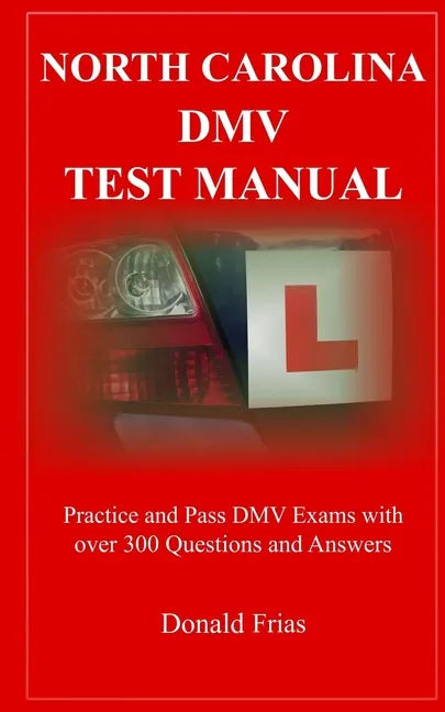 North Carolina DMV Test Manual: Practice and Pass DMV Exams With Over 300 Questions And Answers - Paperback