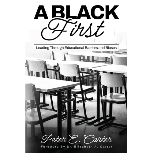 A Black First: Leading Through Educational Barriers and Biases - Paperback