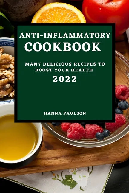 Anti-Inflammatory Cookbook 2022: Many Delicious Recipes to Boost Your Health - Paperback