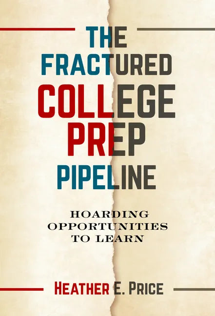 The Fractured College Prep Pipeline: Hoarding Opportunities to Learn - Paperback