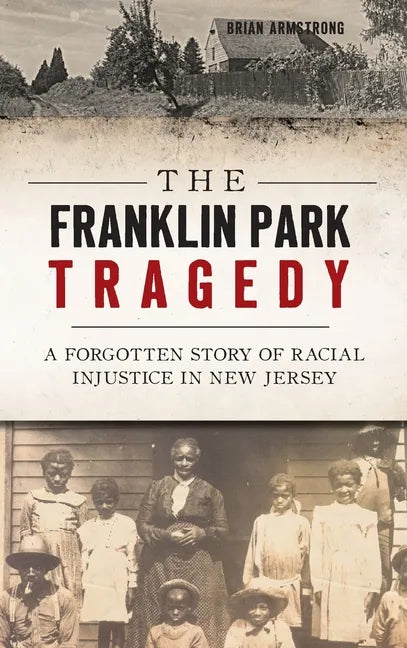 The Franklin Park Tragedy: A Forgotten Story of Racial Injustice in New Jersey - Hardcover