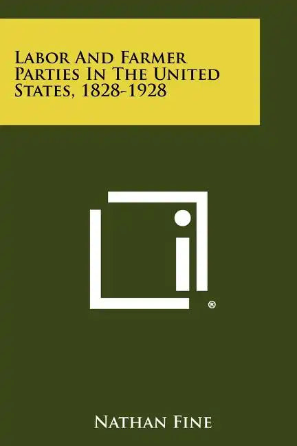 Labor and Farmer Parties in the United States, 1828-1928 - Paperback