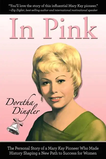 In Pink: The Personal Story of a Mary Kay Pioneer Who Made History Shaping a New Path to Success for Women - Paperback