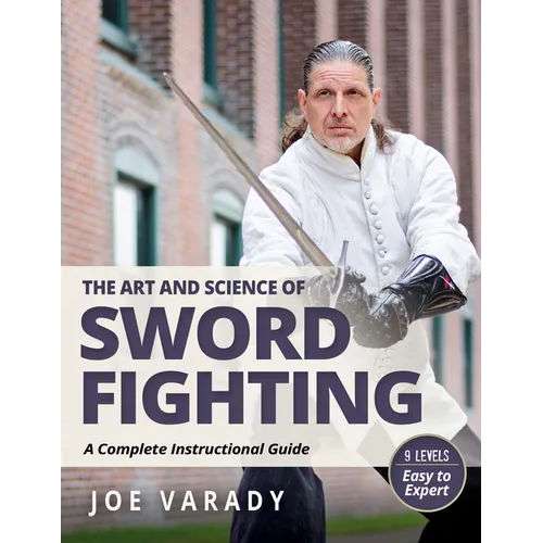 The Art and Science of Sword Fighting: A Complete Instructional Guide - Paperback