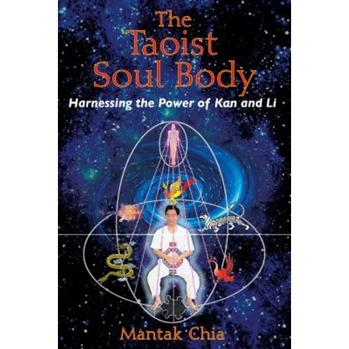 The Taoist Soul Body: Harnessing the Power of Kan and Li - Paperback