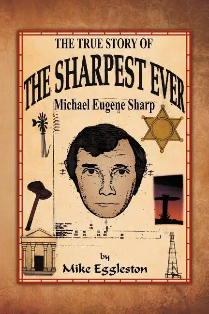 The True Story of the Sharpest Ever-: Michael Eugene Sharp - Paperback