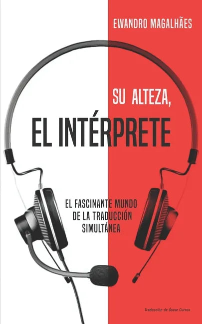 Su Alteza, el Intérprete: El fascinante mundo de la traducción simultánea - Paperback