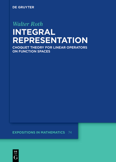 Integral Representation: Choquet Theory for Linear Operators on Function Spaces - Hardcover