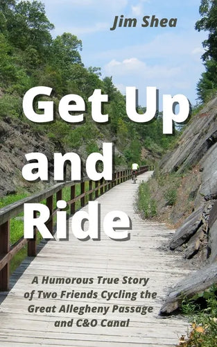 Get Up and Ride: A Humorous True Story of Two Friends Cycling the Great Allegheny Passage and C&O Canal - Paperback