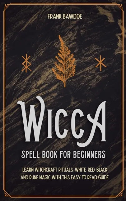 Wicca Spell Book for Beginners: Learn Witchcraft Rituals, White, Red, Black, and Rune Magic with this Easy to Read Guide - Paperback