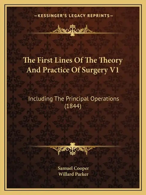 The First Lines Of The Theory And Practice Of Surgery V1: Including The Principal Operations (1844) - Paperback