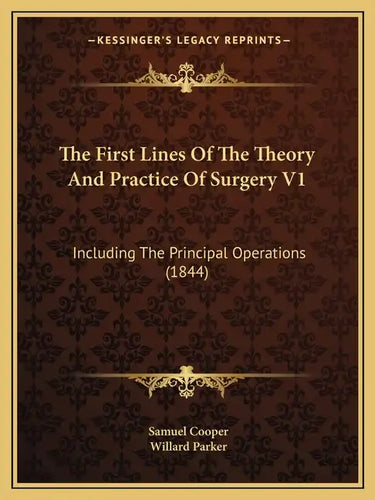 The First Lines Of The Theory And Practice Of Surgery V1: Including The Principal Operations (1844) - Paperback