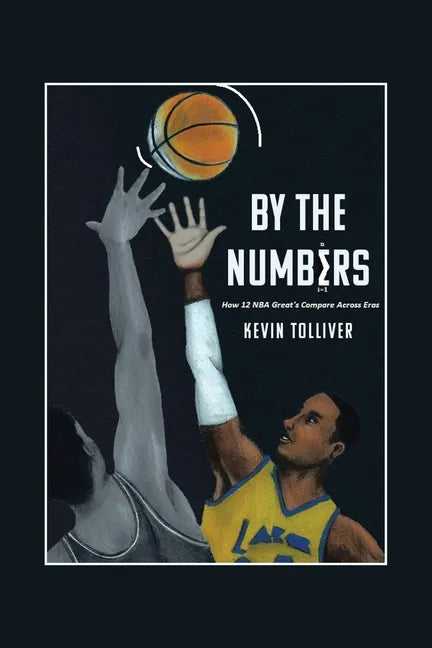 By The Numbers: How 12 NBA Greats Compare Across Eras - Paperback