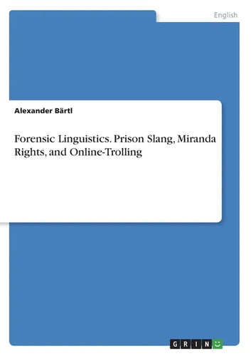 Forensic Linguistics. Prison Slang, Miranda Rights, and Online-Trolling - Paperback