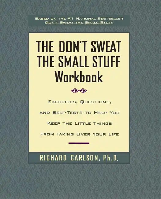 The Don't Sweat the Small Stuff Workbook: Exercises, Questions, and Self-Tests to Help You Keep the Little Things from Taking Over Your Life - Paperback
