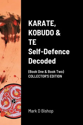KARATE, KOBUDO & TE, Self Defence Decoded (Book One & Book Two) COLLECTOR'S EDITION - Paperback