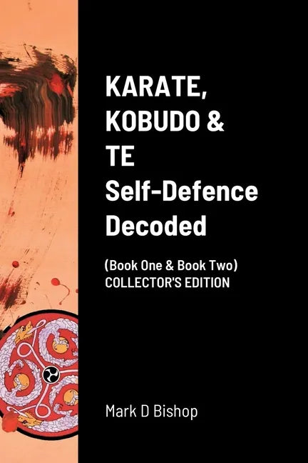 KARATE, KOBUDO & TE, Self Defence Decoded (Book One & Book Two) COLLECTOR'S EDITION - Paperback