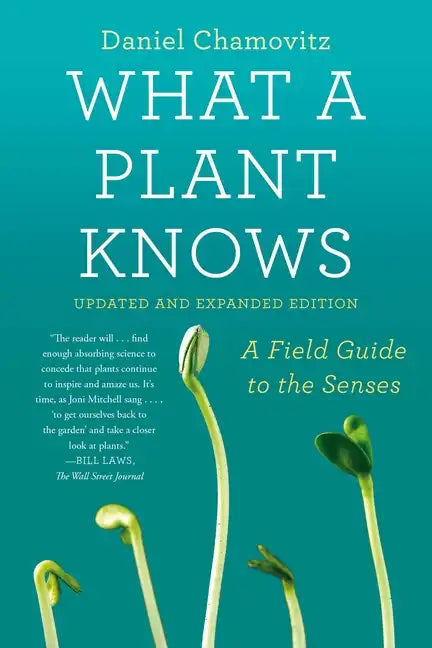 What a Plant Knows: A Field Guide to the Senses: Updated and Expanded Edition - Paperback