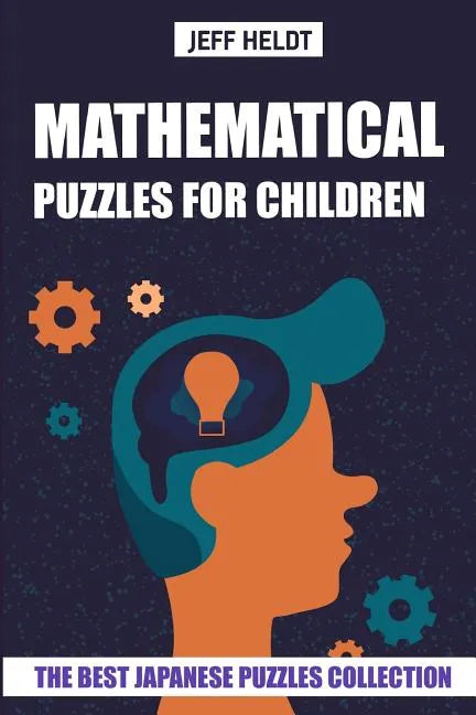 Mathematical Puzzles For Children: Hundred Puzzles - The Best Japanese Puzzles Collection - Paperback