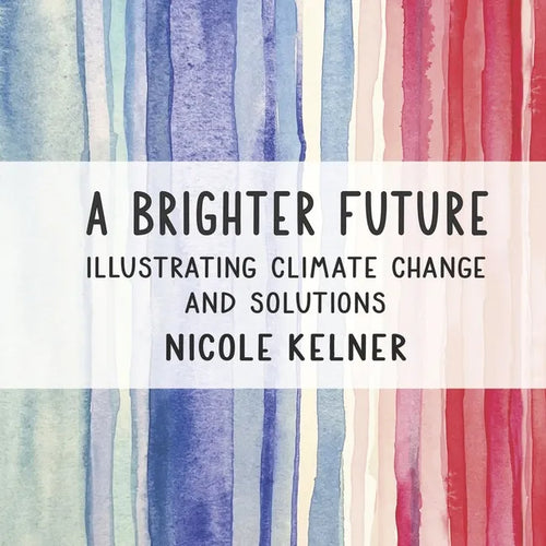 A Brighter Future: Illustrating Climate Change and Solutions - Hardcover