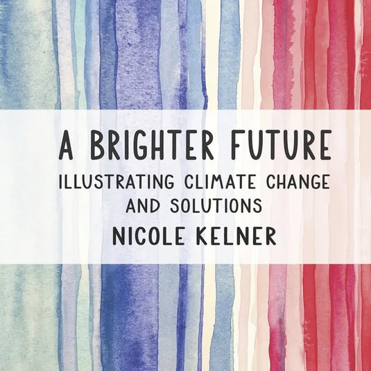 A Brighter Future: Illustrating Climate Change and Solutions - Hardcover