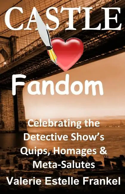 Castle Loves Fandom: Celebrating the Detective Show's Quips, Homages, and Meta-Salutes - Paperback
