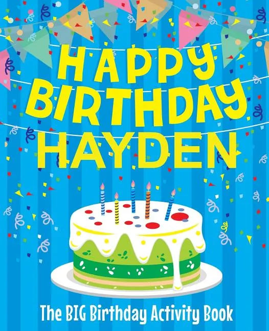 Happy Birthday Hayden - The Big Birthday Activity Book: (Personalized Children's Activity Book) - Paperback