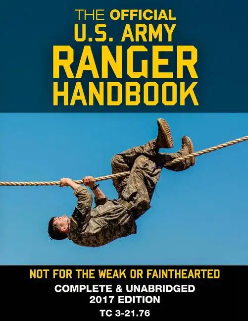 The Official US Army Ranger Handbook: Full-Size Edition: Not for the Weak or Fainthearted: Current 2017 Edition, Big 8.5