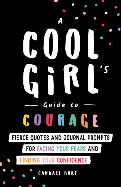 A Cool Girl's Guide to Courage: Fierce Quotes and Journal Prompts for Facing Your Fears and Finding Your Confidence - Paperback