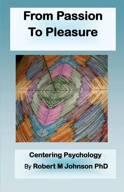 From Passion to Pleasure: Centering Psychology - Paperback