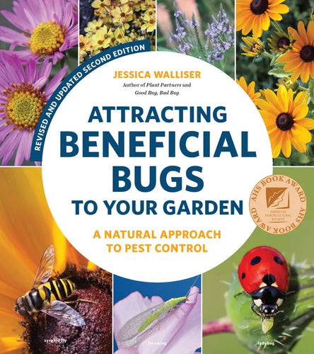 Attracting Beneficial Bugs to Your Garden, Revised and Updated Second Edition: A Natural Approach to Pest Control - Paperback