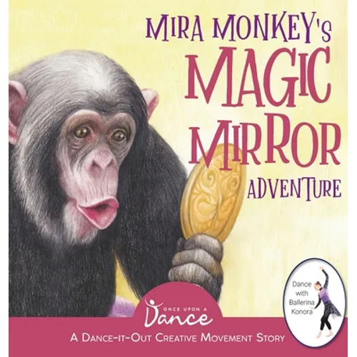 Mira Monkey's Magic Mirror Adventure: A Dance-It-Out Creative Movement Story for Young Movers - Hardcover