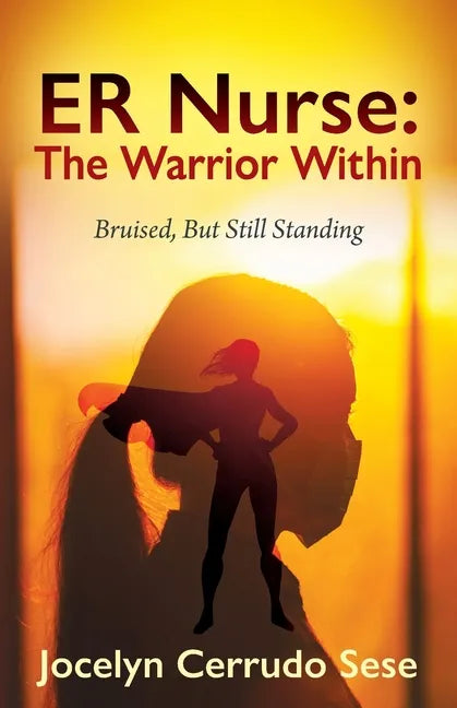 ER Nurse: The Warrior Within: Bruised, But Still Standing - Paperback