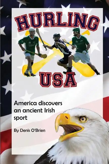Hurling USA: America Discovers an Ancient Irish Sport - Paperback
