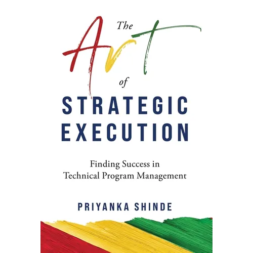 The Art of Strategic Execution: Finding Success in Technical Program Management - Hardcover