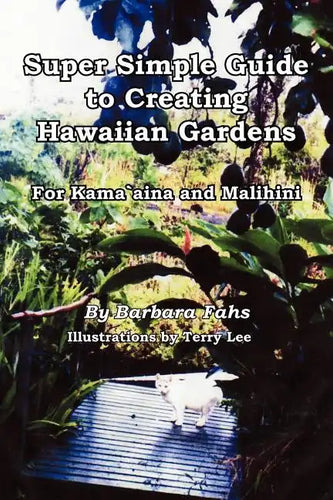 Super Simple Guide to Creating Hawaiian Gardens: For Kama`aina and Malihini - Paperback