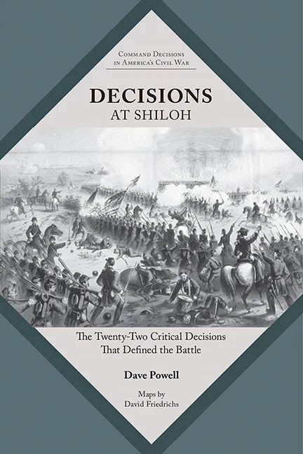 Decisions at Shiloh: The Twenty-Two Critical Decisions That Defined the Battle - Paperback