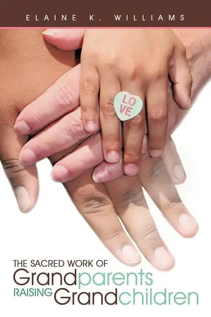 The Sacred Work of Grandparents Raising Grandchildren - Paperback