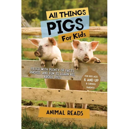 All Things Pigs For Kids: Filled With Plenty of Facts, Photos, and Fun to Learn all About Pigs - Paperback