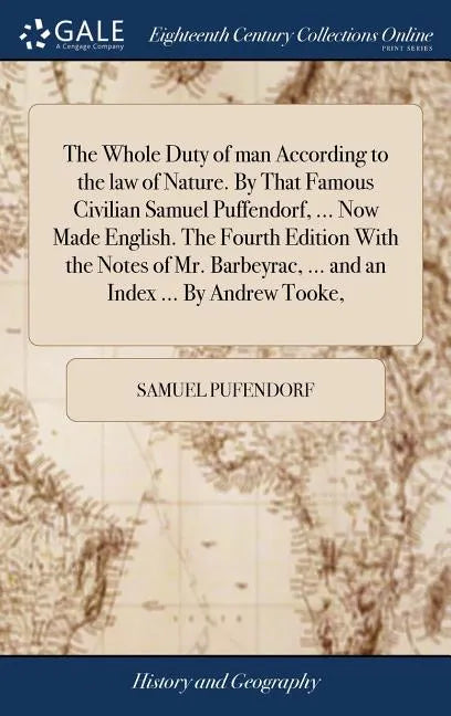The Whole Duty of man According to the law of Nature. By That Famous Civilian Samuel Puffendorf, ... Now Made English. The Fourth Edition With the Not - Hardcover