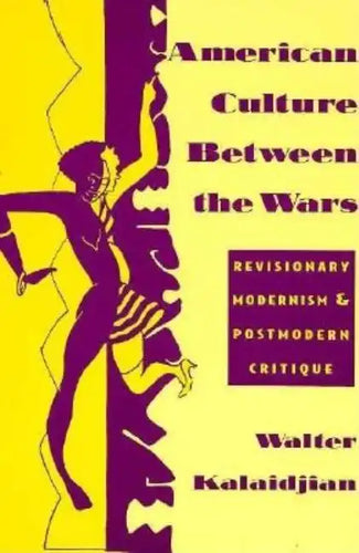 American Culture Between the Wars: Revisionary Modernism and Postmodern Critique - Paperback
