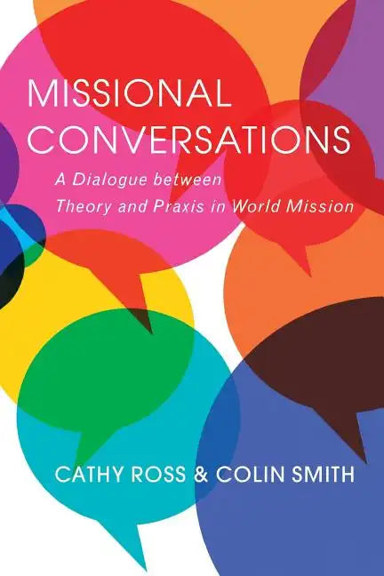 Missional Conversations: A Dialogue Between Theory and Praxis in World Mission - Paperback
