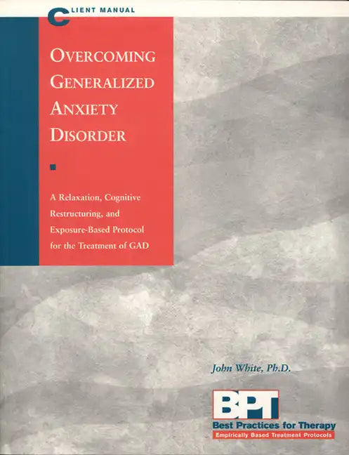 Overcoming Generalized Anxiety Disorder - Client Manual - Paperback