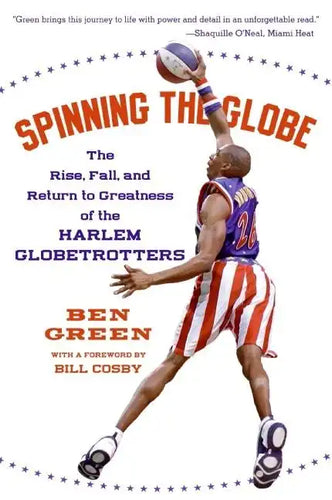 Spinning the Globe: The Rise, Fall, and Return to Greatness of the Harlem Globetrotters - Paperback